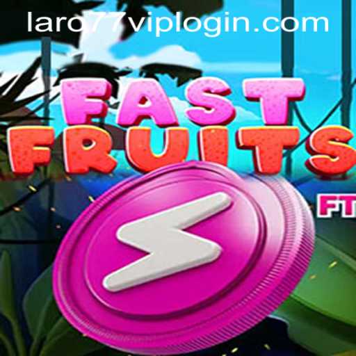 Exploring the Thrilling World of FastFruits with LARO77 VIP LOGIN